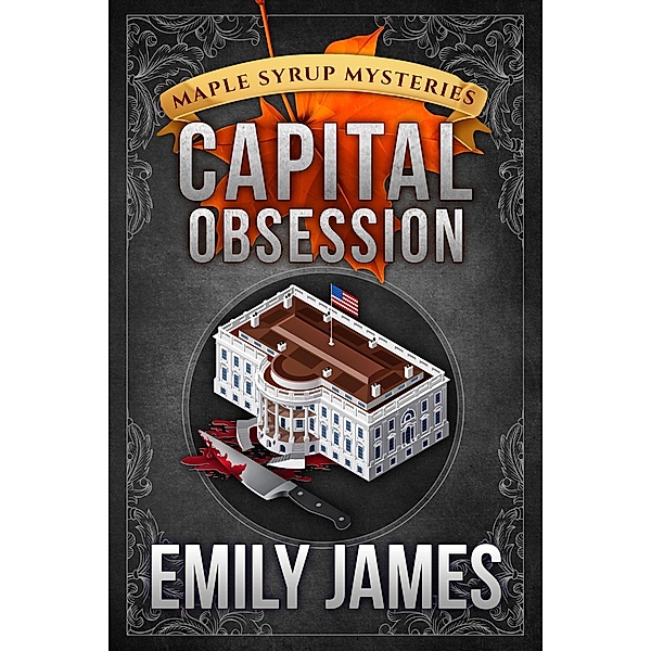 Capital Obsession (Maple Syrup Mysteries, #6) / Maple Syrup Mysteries, Emily James