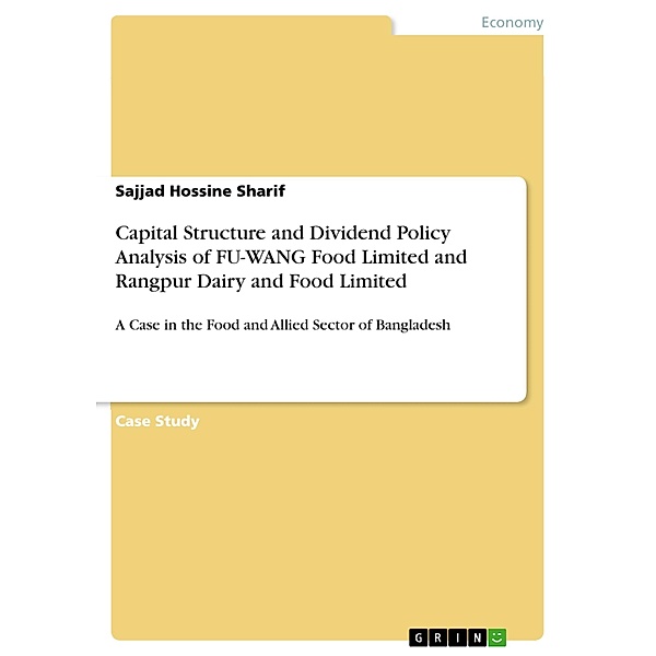 Capital Structure and Dividend Policy Analysis of FU-WANG Food Limited and Rangpur Dairy and Food Limited, Sajjad Hossine Sharif