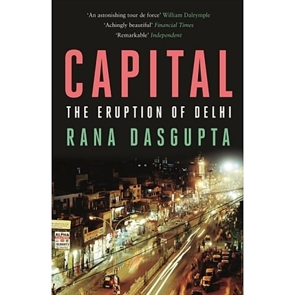 Capital - The Eruption of Delhi, Rana Dasgupta