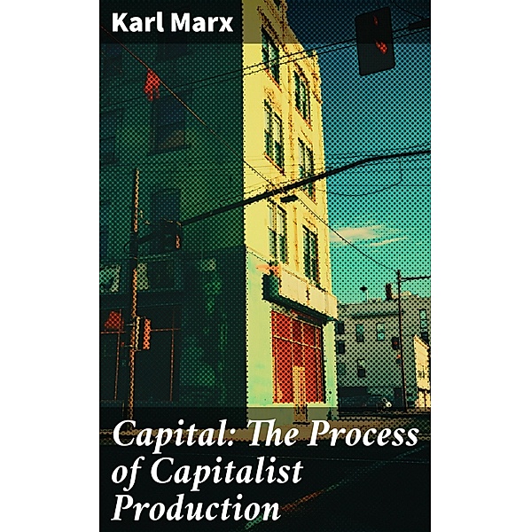Capital: The Process of Capitalist Production, Karl Marx