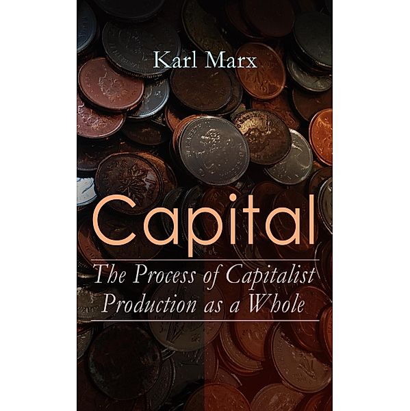 Capital: The Process of Capitalist Production as a Whole, Karl Marx