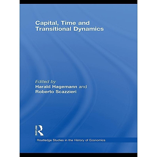 Capital, Time and Transitional Dynamics / Routledge Studies in the History of Economics