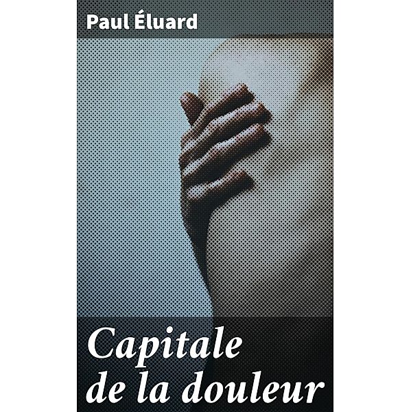 Capitale de la douleur, Paul Éluard
