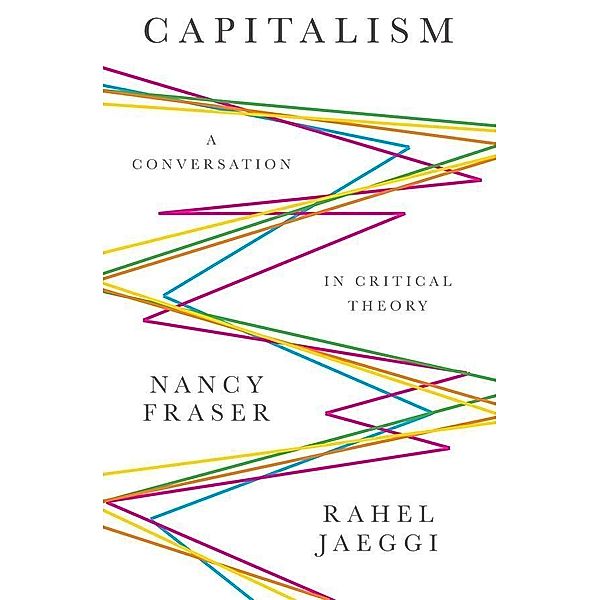 Capitalism, Nancy Fraser, Rahel Jaeggi