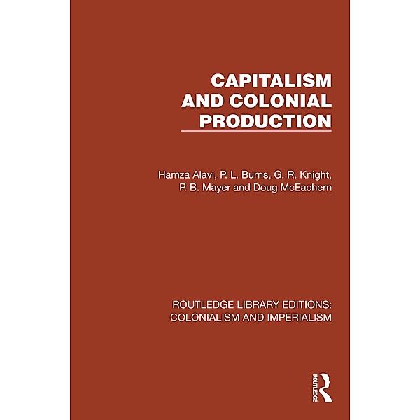 Capitalism and Colonial Production, Hamza Alavi, P. L. Burns, G. R. Knight, P. B. Mayer, Doug McEachern
