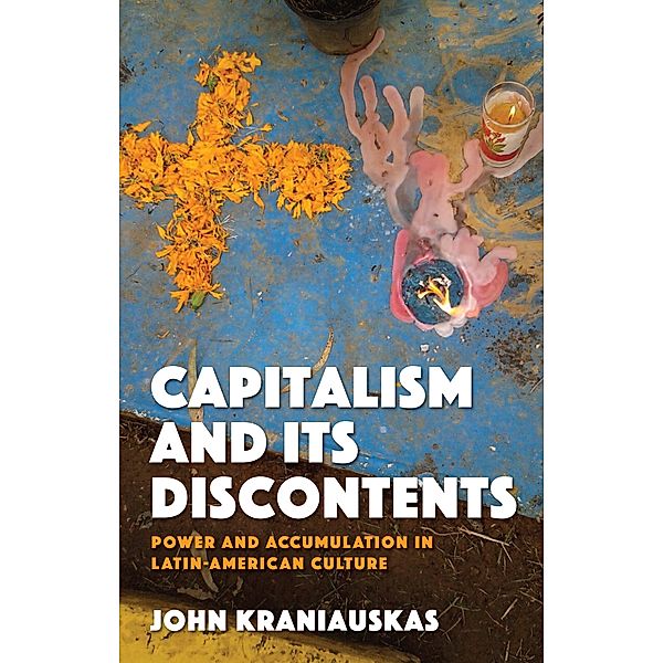 Capitalism and its Discontents / Iberian and Latin American Studies, John Kraniauskas