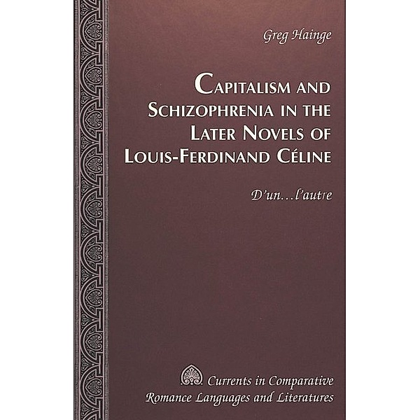 Capitalism and Schizophrenia in the Later Novels of Louis-Ferdinand Céline, Greg Hainge