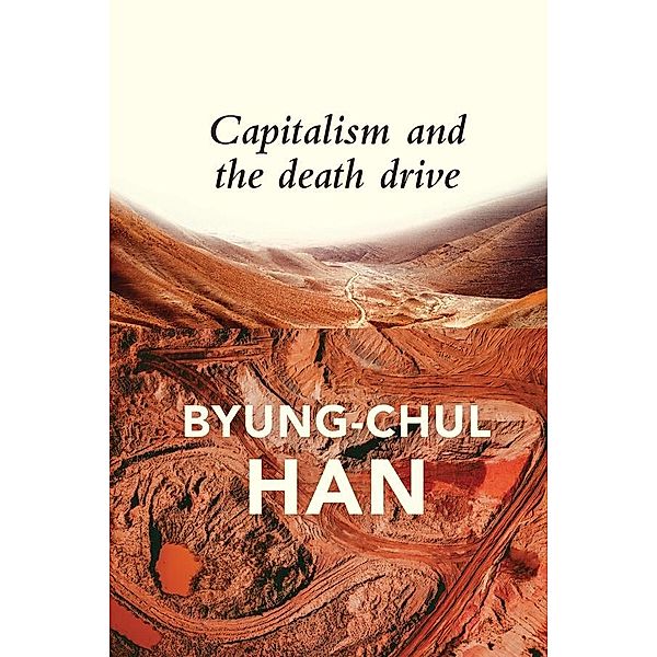 Capitalism and the Death Drive, Byung-Chul Han