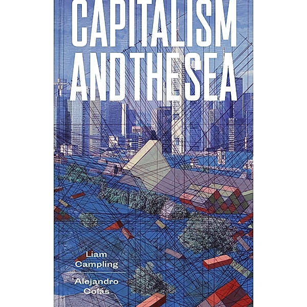 Capitalism and the Sea, Liam Campling, Alejandro Colás