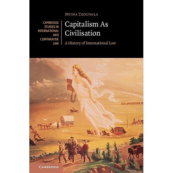 Capitalism As Civilisation / Cambridge Studies in International and Comparative Law, Ntina Tzouvala