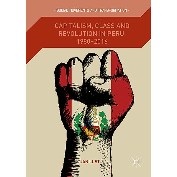 Capitalism, Class and Revolution in Peru, 1980-2016, Jan Lust