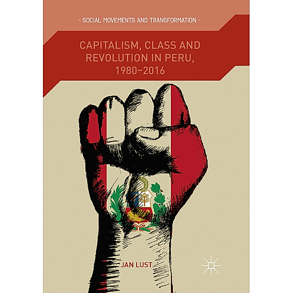 Capitalism, Class and Revolution in Peru, 1980-2016, Jan Lust