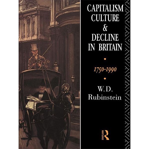 Capitalism, Culture and Decline in Britain, W. D. Rubinstein