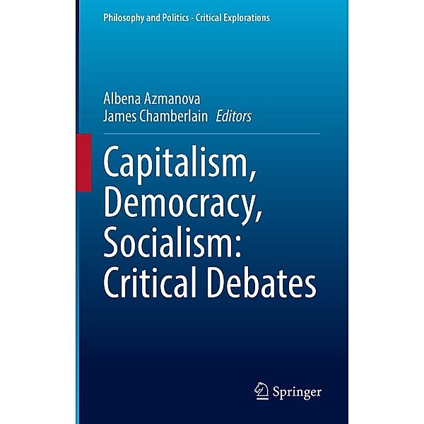 Capitalism, Democracy, Socialism: Critical Debates / Philosophy and Politics - Critical Explorations Bd.22