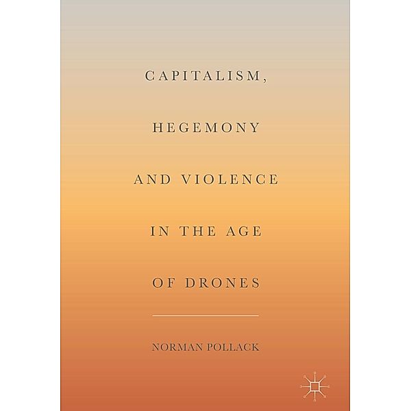 Capitalism, Hegemony and Violence in the Age of Drones / Progress in Mathematics, Norman Pollack