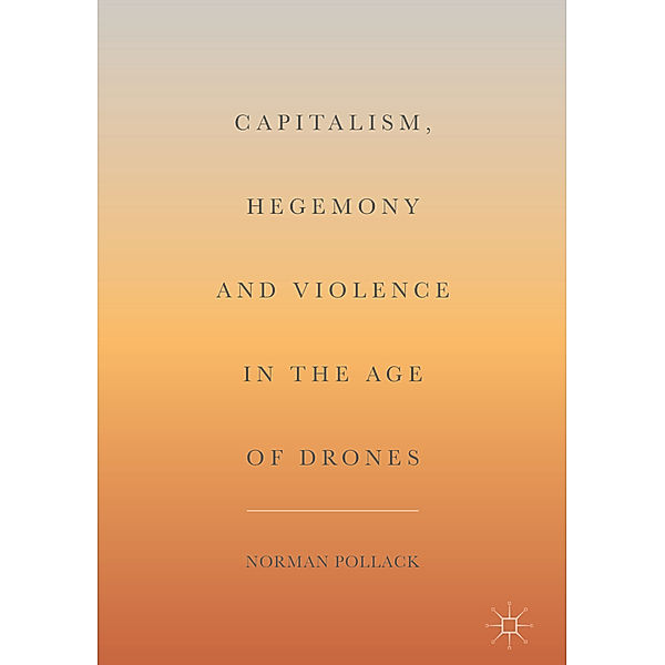 Capitalism, Hegemony and Violence in the Age of Drones, Norman Pollack