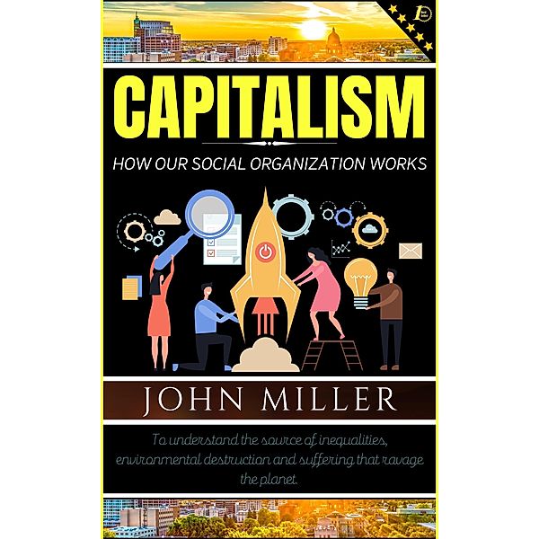 Capitalism: How our Social Organization Works, John Miller