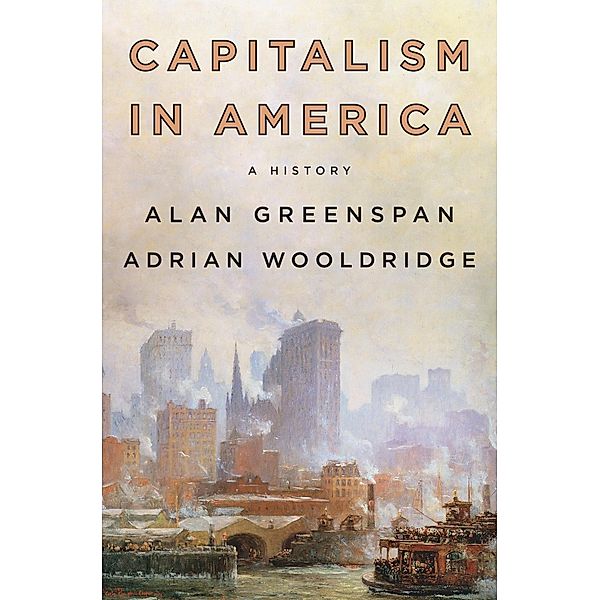 Capitalism in America, Alan Greenspan, Adrian Wooldridge