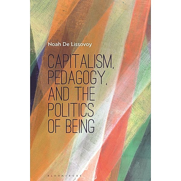 Capitalism, Pedagogy, and the Politics of Being, Noah De Lissovoy