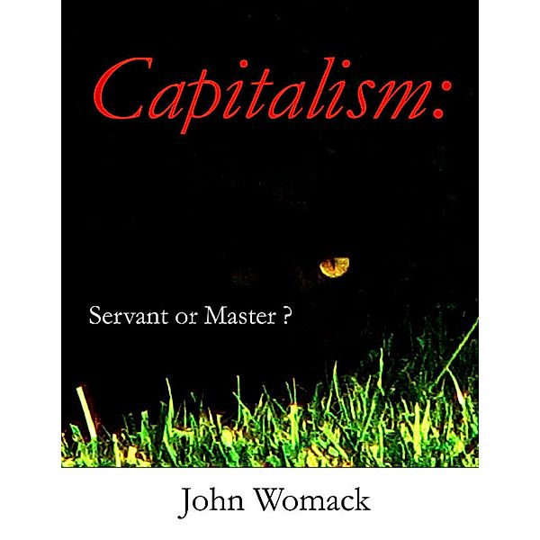 Capitalism: Servant or Master?, John Womack