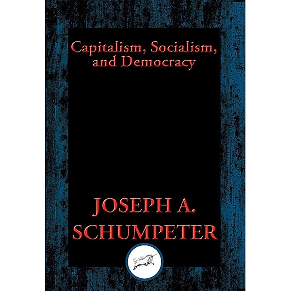 Capitalism, Socialism, and Democracy / Dancing Unicorn Books, Joseph A. Schumpeter