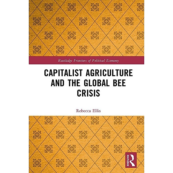 Capitalist Agriculture and the Global Bee Crisis, Rebecca Ellis