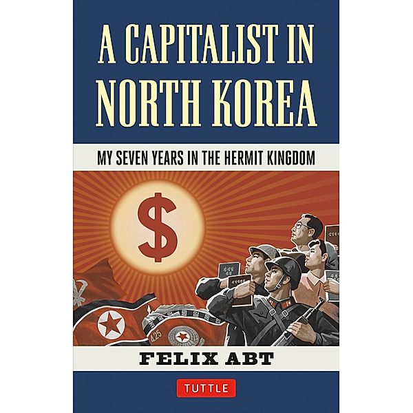 Capitalist in North Korea, Felix Abt