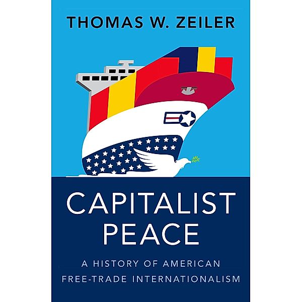 Capitalist Peace, Thomas W. Zeiler