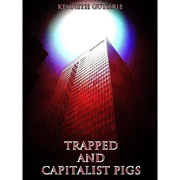 Capitalist Pigs and Trapped (Combined Story Pack) / Lunatic Ink Publishing, Kenneth Guthrie