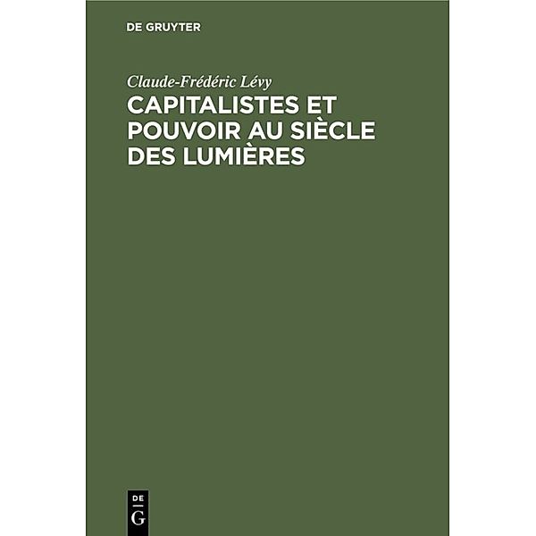 Capitalistes et pouvoir au siècle des lumières, Claude-Frédéric Lévy