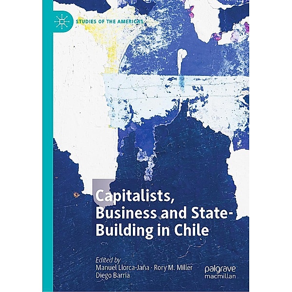 Capitalists, Business and State-Building in Chile / Studies of the Americas