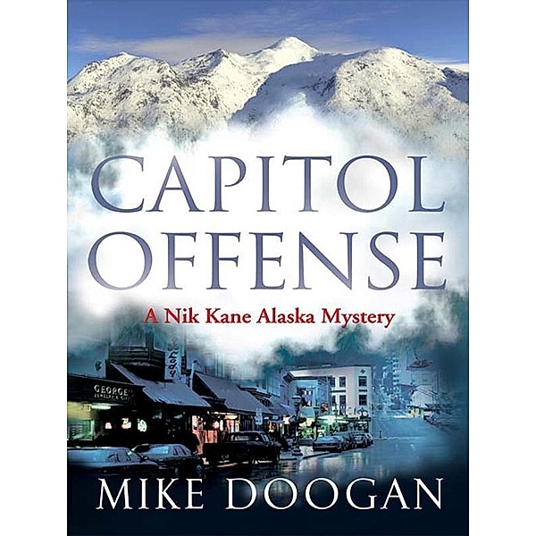 Capitol Offense / A Nik Kane Alaska Mystery Bd.2, Mike Doogan