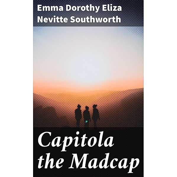 Capitola the Madcap, Emma Dorothy Eliza Nevitte Southworth