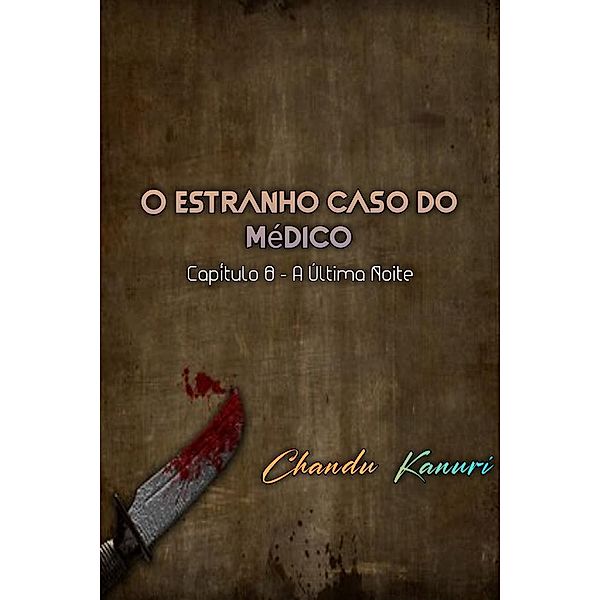 Capítulo 8 - A Última Noite / O estranho caso do médico (Portuguese) Bd.8, Chandu Kanuri
