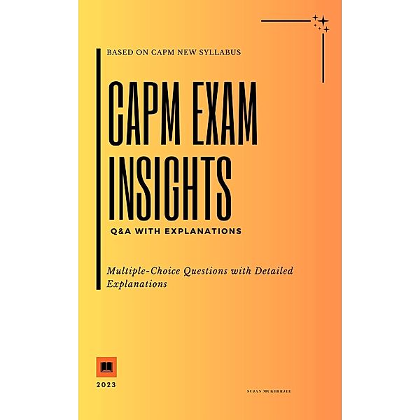 CAPM Exam Insights: Q&A with Explanations, Sujan