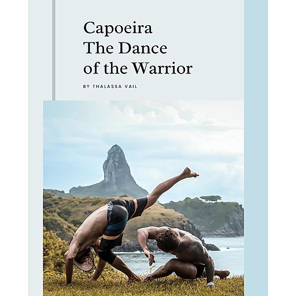 Capoeira The Dance of the Warrior, Thalassa Veil