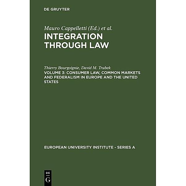 Cappelletti, Mauro; Seccombe, Monica; Weiler, Joseph H.: Integration Through Law - Consumer Law, Common Markets and Federalism in Europe and the United States / European University Institute - Series A Bd.2/3, Thierry Bourgoignie, David M. Trubek