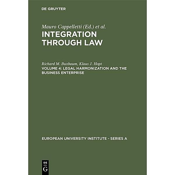 Cappelletti, Mauro; Seccombe, Monica; Weiler, Joseph H.: Integration Through Law - Legal Harmonization and the Business Enterprise / European University Institute - Series A Bd.2/4, Richard M. Buxbaum, Klaus J. Hopt