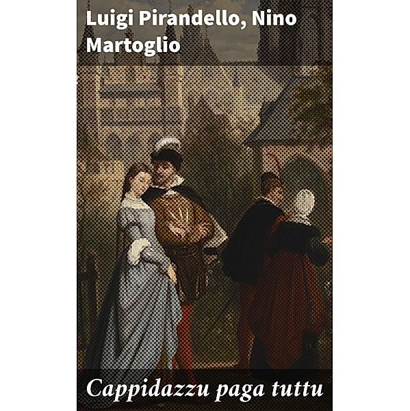 Cappidazzu paga tuttu, Luigi Pirandello, Nino Martoglio