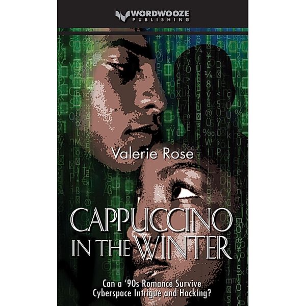 Cappuccino in the Winter: Can a '90s Romance Survive Cyberspace Intrigue and Hacking?, Valerie Rose