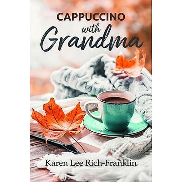 Cappuccino with Grandma, Karen Lee Rich-Franklin