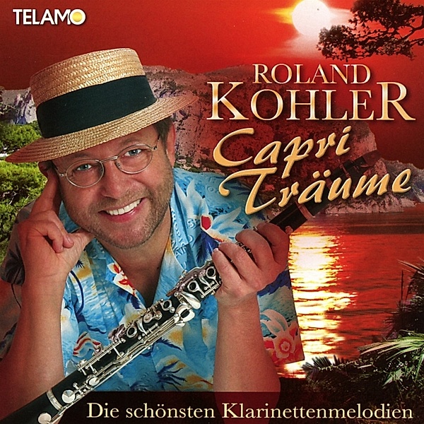 Capri Träume-Die Schönsten Klarinettenmelodien, Roland Kohler