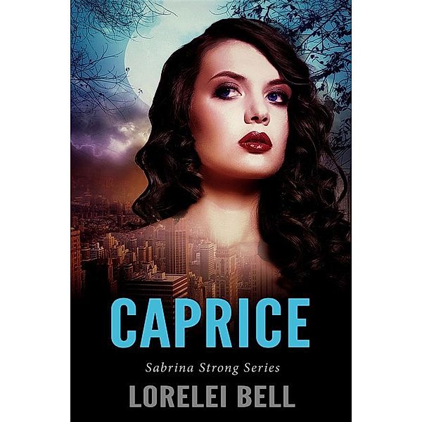 Caprice / Sabrina Strong Series Bd.4, Lorelei Bell