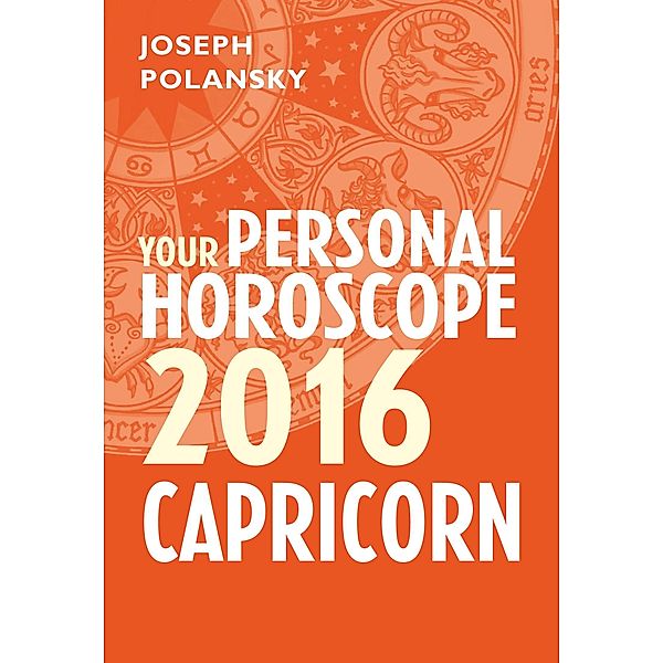 Capricorn 2016: Your Personal Horoscope, Joseph Polansky