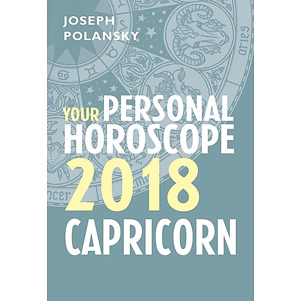 Capricorn 2018: Your Personal Horoscope, Joseph Polansky