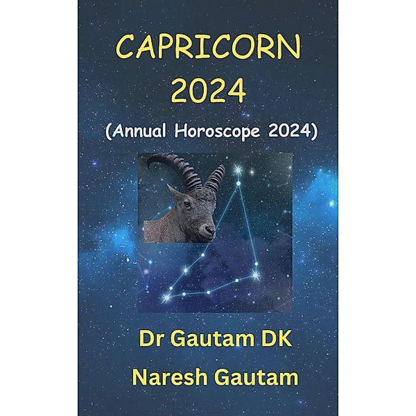 Capricorn 2024 (Annual Horoscope 2024, #1) / Annual Horoscope 2024, Gautam Dk, Naresh Gautam