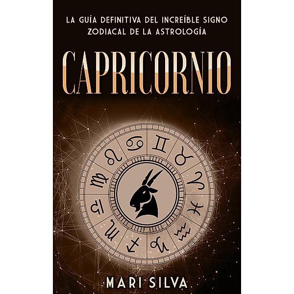 Capricornio: La guía definitiva del increíble signo zodiacal de la astrología, Lars Holmquist