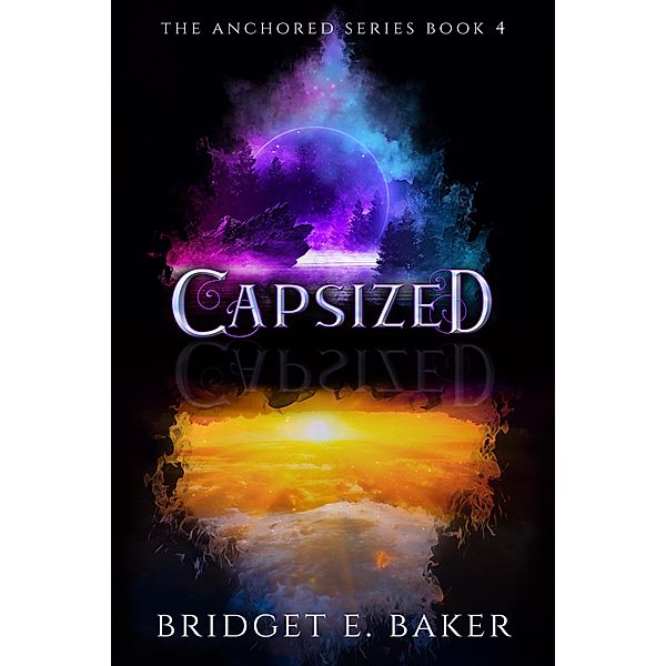 Capsized (The Anchored Series, #4) / The Anchored Series, Bridget E. Baker