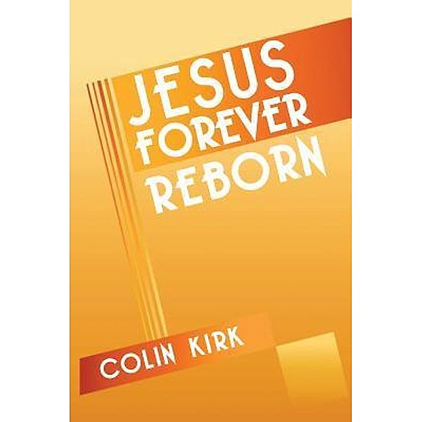 Capstone Media Services: Jesus Forever Reborn, Colin Kirk