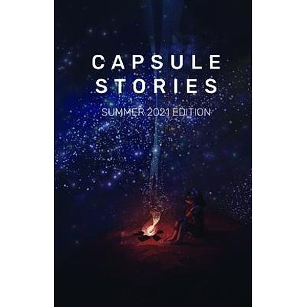 Capsule Stories Summer 2021 Edition / Capsule Stories